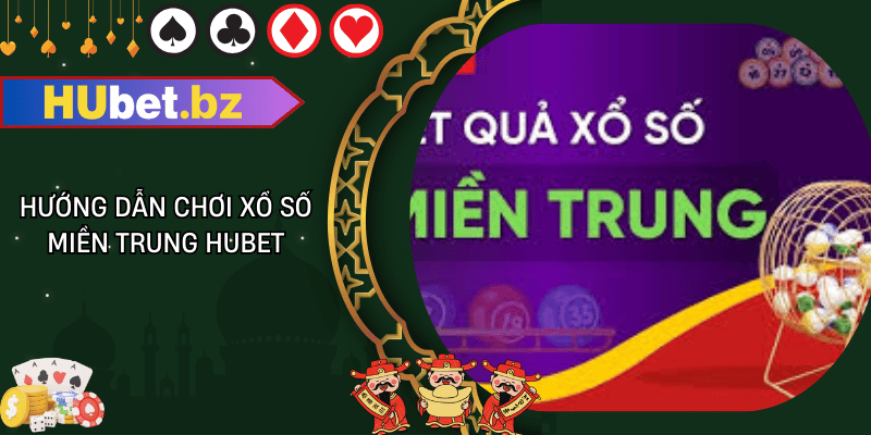 Hướng dẫn chơi xổ số miền trung hubet