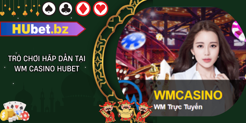 Trò chơi hấp dẫn tại wm casino hubet