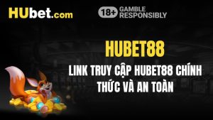 Hubet88 - Link Truy Cập Hubet88 Chính Thức Và An Toàn
