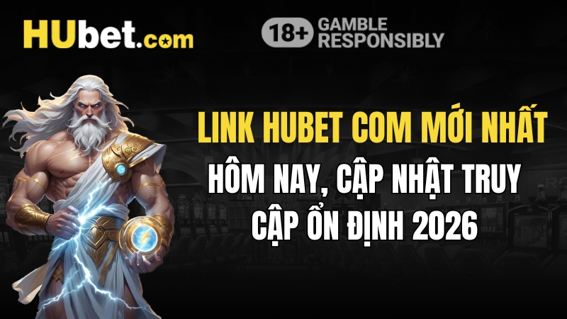 Link Hubet Com Mới Nhất Hôm Nay, Cập Nhật Truy Cập Ổn Định 2026