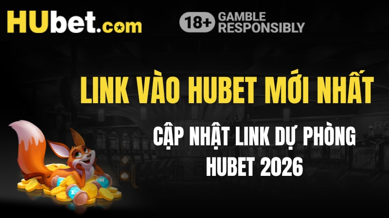 Link Vào Hubet Mới Nhất 2026 - Cập Nhật Link Dự Phòng Hubet